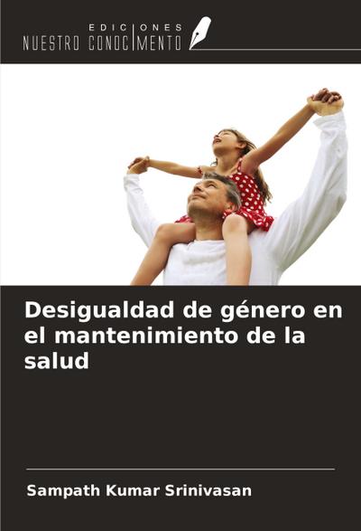 Desigualdad de género en el mantenimiento de la salud