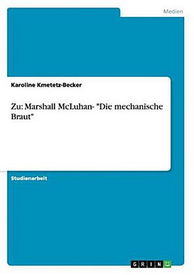 Zu: Marshall McLuhan- "Die mechanische Braut"