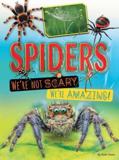Spiders: We’re Not Scary, We’re Amazing!
