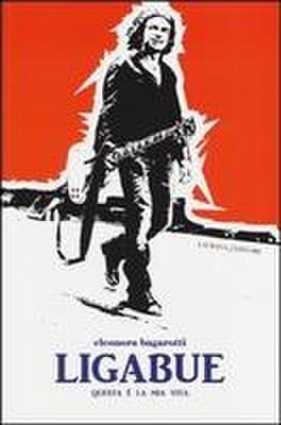 Ligabue. Questa è la mia vita
