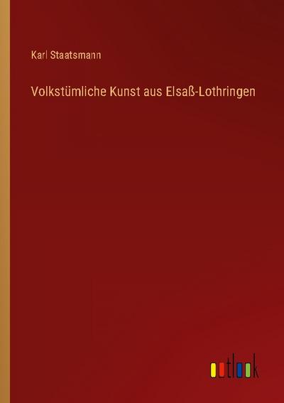 Volkstümliche Kunst aus Elsaß-Lothringen