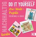 Nachhaltig kreativ Do-It-Yourself. Zero-Waste-Proj