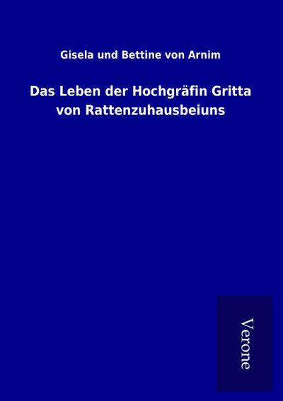 Das Leben der Hochgräfin Gritta von Rattenzuhausbeiuns