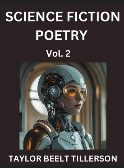 Science Fiction Poetry (Volume 2)- SciFi, Fantasy, and Speculative Poetry, Discover Chronicles of the Sci-fi Stellar Verse, Echoes of the Void, and Nebula Narrative Anthology