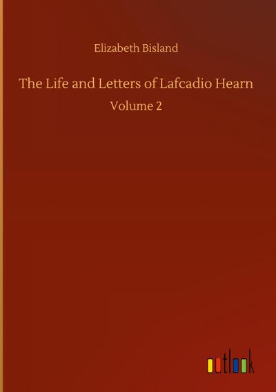 The Life and Letters of Lafcadio Hearn