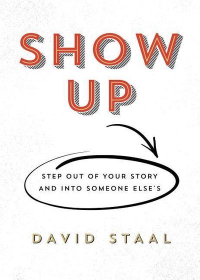 Show Up: Step Out of Your Story and Into Someone Else’s
