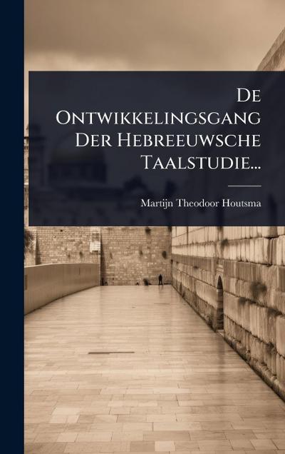 De Ontwikkelingsgang Der Hebreeuwsche Taalstudie...
