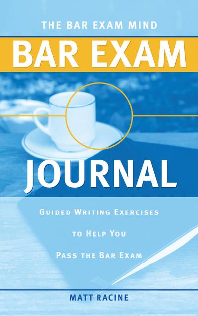 The Bar Exam Mind Bar Exam Journal: Guided Writing Exercises to Help You Pass the Bar Exam