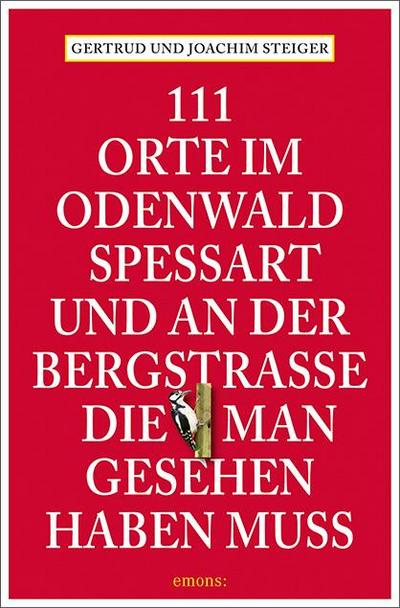 111 Orte im Odenwald, Spessart und an der Bergstrasse, die man gesehen haben muss