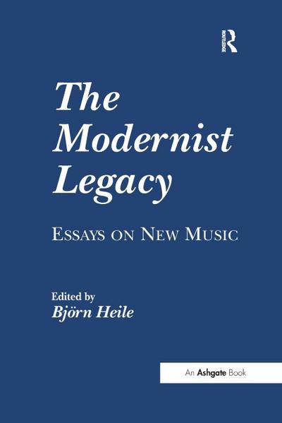 The Modernist Legacy: Essays on New Music