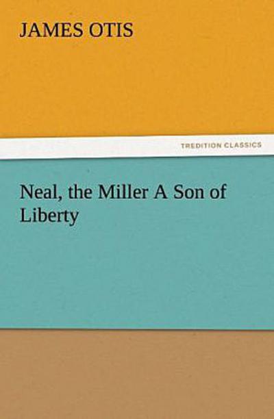Neal, the Miller A Son of Liberty