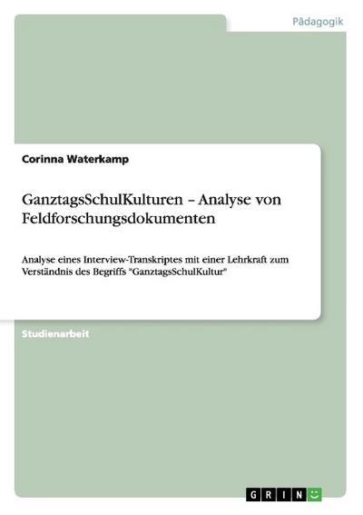 GanztagsSchulKulturen ¿ Analyse von Feldforschungsdokumenten - Corinna Waterkamp