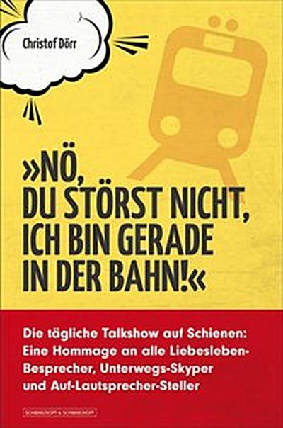 ’Nö, du störst nicht, ich bin gerade in der Bahn!’