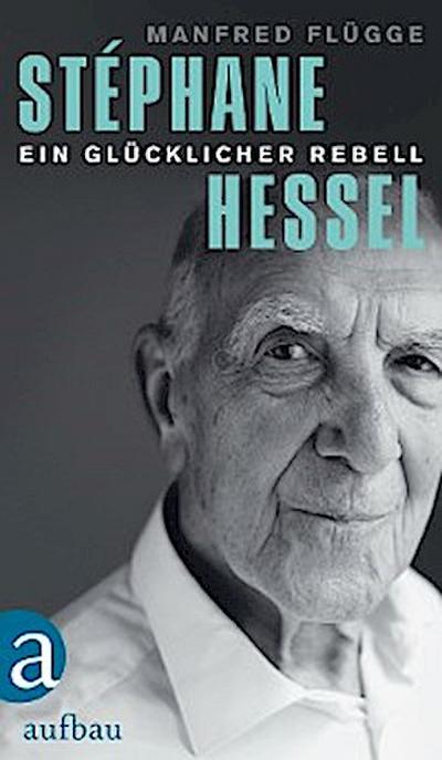 Stéphane Hessel - ein glücklicher Rebell