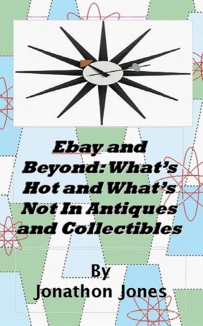 Ebay and Beyond: What’s Hot and What’s Not In Antiques and Collectibles