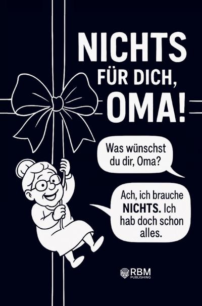 NICHTS für dich, Oma! Weil du dir NICHTS wünschst ... bekommst du NICHTS! Das perfekte Geschenk für die beste Oma, die schon alles hat und sich wieder e