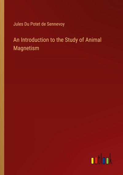 An Introduction to the Study of Animal Magnetism