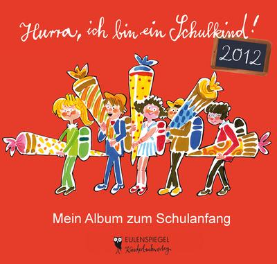 Hurra, ich bin ein Schulkind! 2012: Mein Album zum Schulanfang