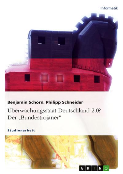 Überwachungsstaat Deutschland 2.0? Der "Bundestrojaner"