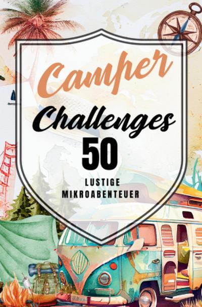 Camper Challenges 50 lustige Mikroabenteuer