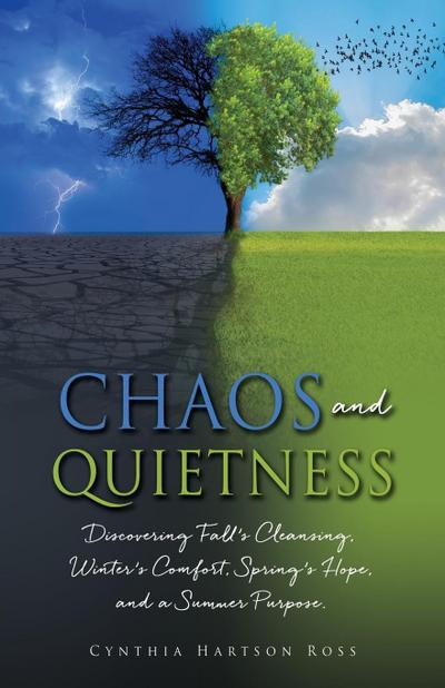 Chaos and Quietness: Discovering Fall’s Cleansing, Winter’s Comfort, Spring’s Hope, and a Summer Purpose