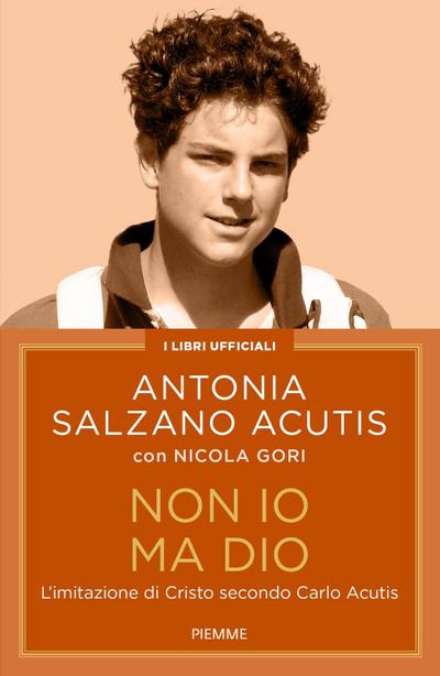 Non io ma Dio. L’imitazione di Cristo secondo Carlo Acutis