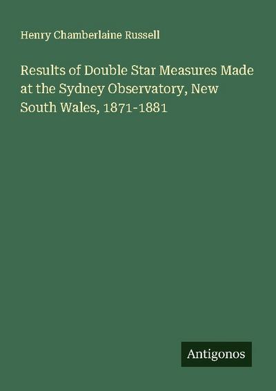 Results of Double Star Measures Made at the Sydney Observatory, New South Wales, 1871-1881
