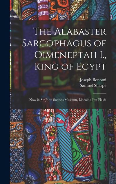 The Alabaster Sarcophagus of Oimeneptah I., King of Egypt