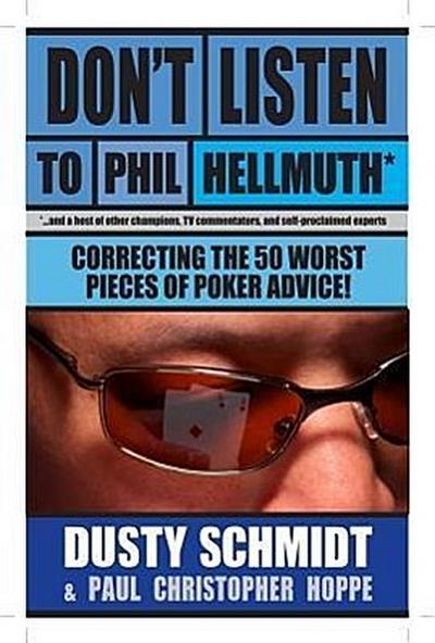 Don’t Listen to Phil Hellmuth: Correcting the 50 Worst Pieces of Poker Advice