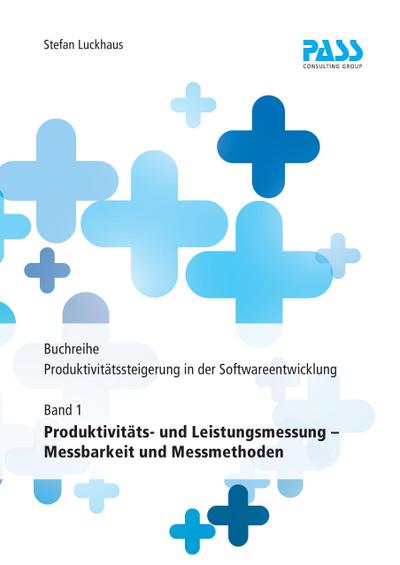 Buchreihe: Produktivitätssteigerung in der Softwareentwicklung, Teil 1: Produktivitäts- und Leistungsmessung - Messbarkeit und Messmethoden