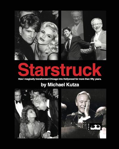 Starstruck - How I Magically Transformed Chicago into Hollywood for More Than Fifty Years