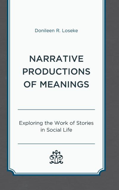 Loseke, D: Narrative Productions of Meanings