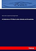 A Collection of 79 Black-Letter Ballads and Broads