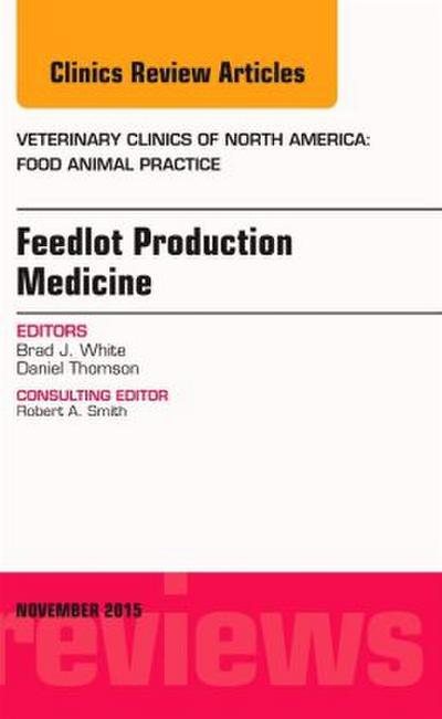 Feedlot Production Medicine, an Issue of Veterinary Clinics of North America: Food Animal Practice