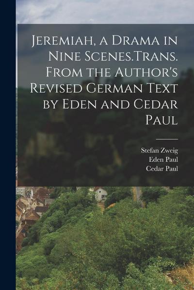 Jeremiah, a Drama in Nine Scenes.Trans. From the Author’s Revised German Text by Eden and Cedar Paul