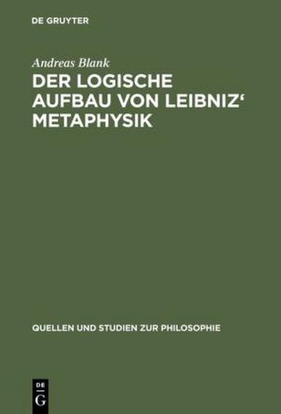 Der logische Aufbau von Leibniz’ Metaphysik