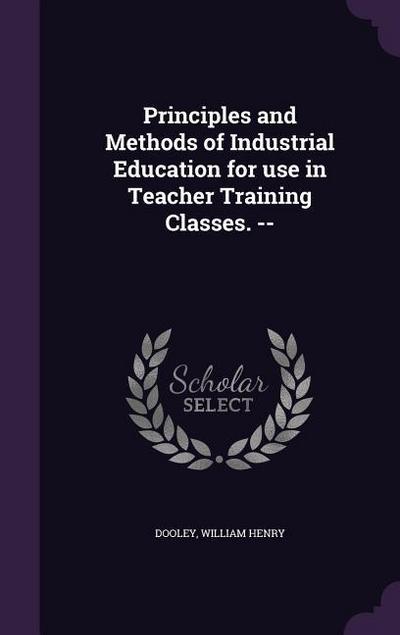 Principles and Methods of Industrial Education for use in Teacher Training Classes.