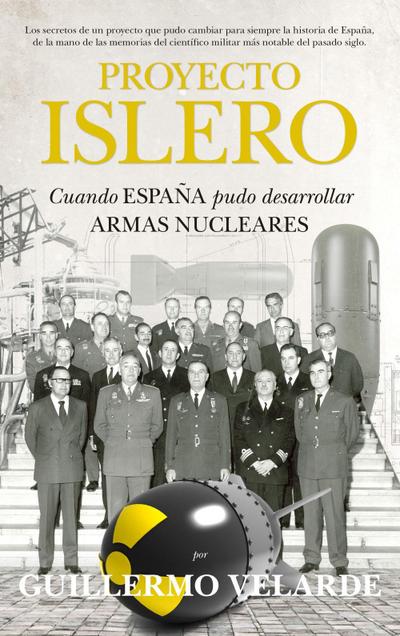 Proyecto Islero : cuando España pudo desarrollar armas nucleares