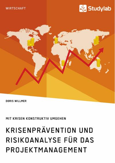 Krisenprävention und Risikoanalyse für das Projektmanagement. Mit Krisen konstruktiv umgehen