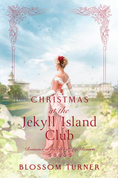 Christmas at the Jekyll Island Club (Romance at the Gilded Age Resorts, #5)