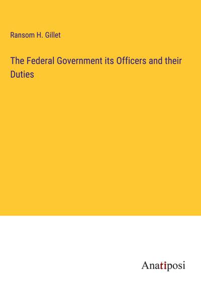 The Federal Government its Officers and their Duties
