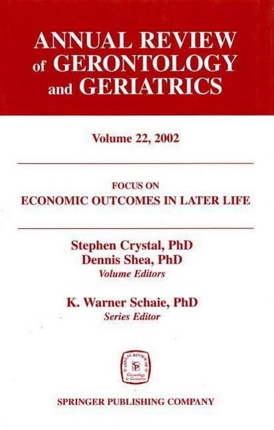 Annual Review of Gerontology and Geriatrics, Volume 22, 2002: Economic Outcomes in Later Life: Public Policy, Health and Cumulative Advantage