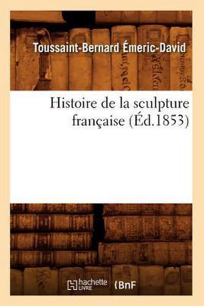 Histoire de la Sculpture Française (Éd.1853)