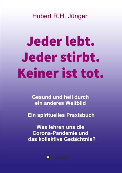 Jeder lebt. Jeder stirbt. Keiner ist tot.