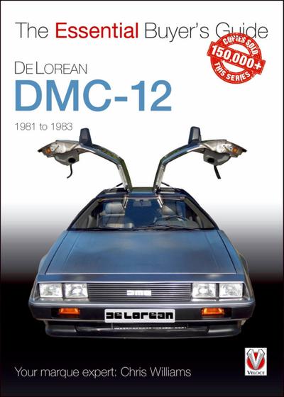 DeLorean DMC-12 1981 to 1983: The Essential Buyer’s Guide (Veloce The Essential Buyer’s Guide)