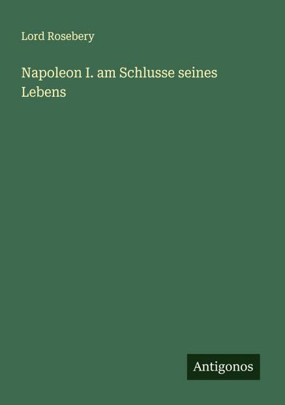Napoleon I. am Schlusse seines Lebens