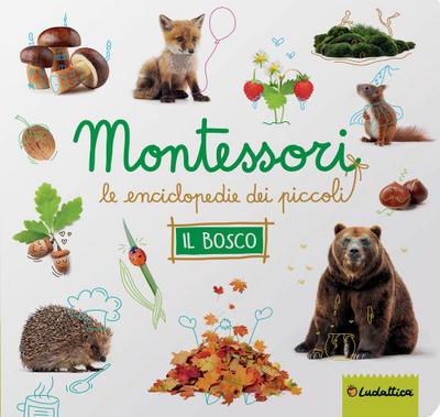 Il bosco. Montessori. Le enciclopedie dei piccoli