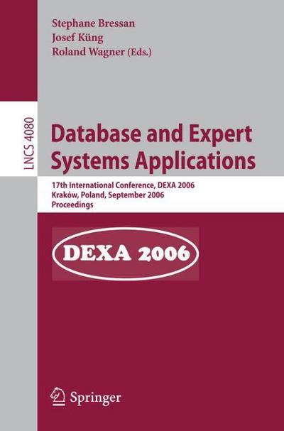 Database and Expert Systems Applications: 17th International Conference, DEXA 2006, Krakow, Poland, September 4-8, 2006, Proceedings (Lecture Notes in Computer Science, Band 4080)