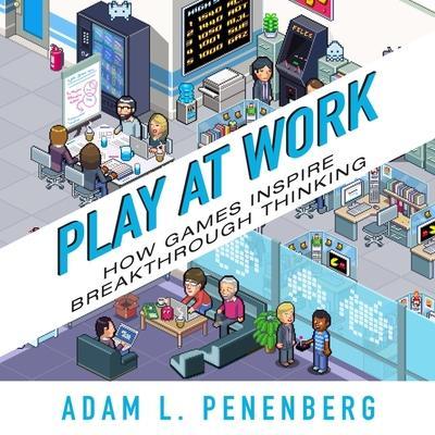Play at Work Lib/E: How Games Inspire Breakthrough Thinking