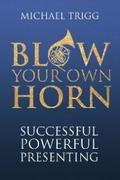 Blow Your Own Horn: Successful Powerful Presenting
